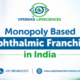 Monopoly based ophthalmic franchise in india